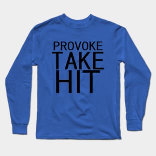 Provoke, Take, Hit Long Sleeve T-Shirt